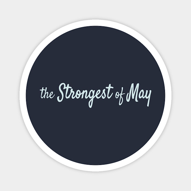 The Strongest of May Magnet by Maiki'